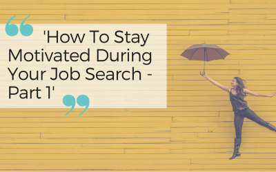 How To Stay Motivated During Your Job Search – Part 1
