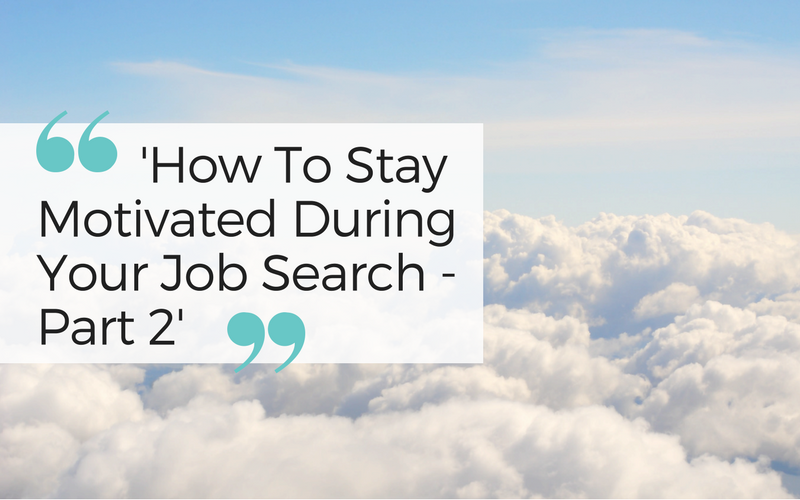 How to stay motivated during your job search -Part 2