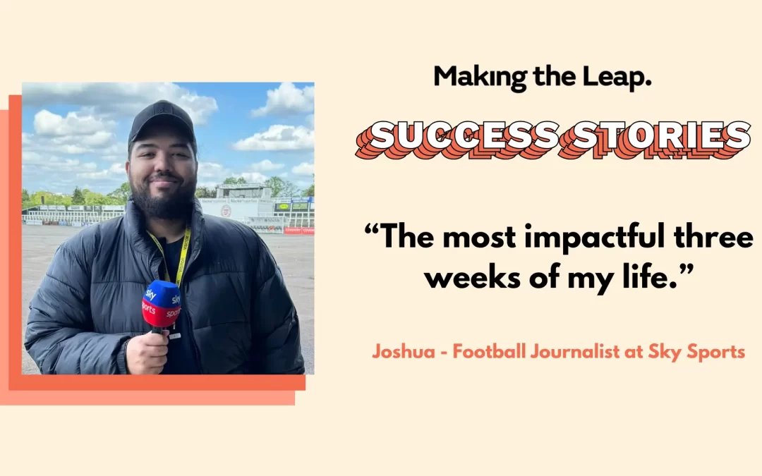 ‘The most impactful three weeks of my life’ – Joshua’s Making The Leap Success Story